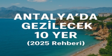 Antalya’da Gezilecek 10 Yer