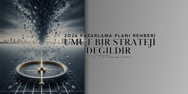 Umut Bir Strateji Değildir – 2026 Pazarlama Planı Rehberi